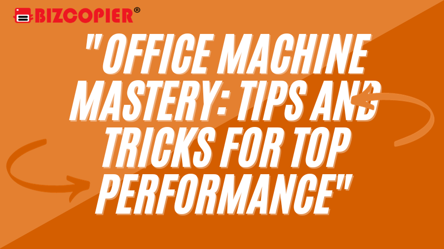 “Office Machine Mastery Tips and Tricks for Top Performance