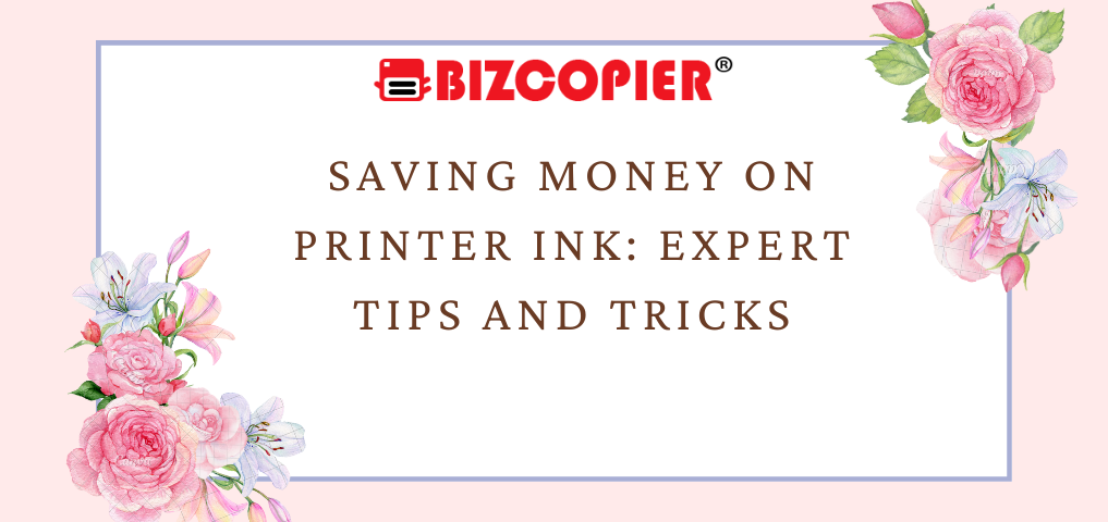 Saving Money on Printer Ink: Expert Tips and Tricks
