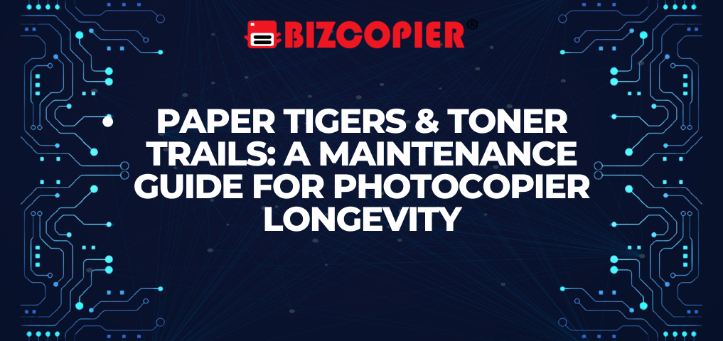 Paper Tigers & Toner Trails: A Maintenance Guide for Photocopier Longevity